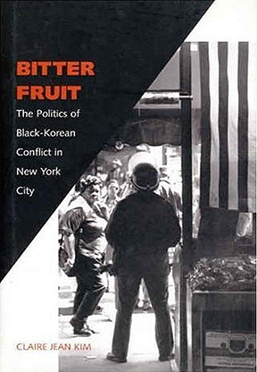 Bitter Fruit: The Politics of Black-Korean Conflict in New Y