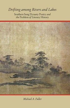 Drifting among Rivers and Lakes: Southern Song Dynasty Poetr