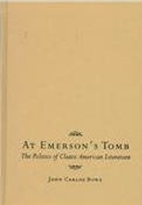 At Emerson's Tomb: The Politics of Classic American Literatu