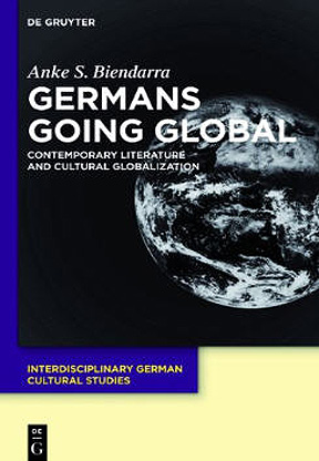 Germans Going Global: Contemporary Literature and Cultural G