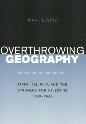 Overthrowing Geography: Jaffa, Tel Aviv, and the Struggle fo