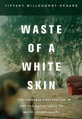 waste_skin.jpg Waste of a White Skin: The Carnegie Corporation and the Raci