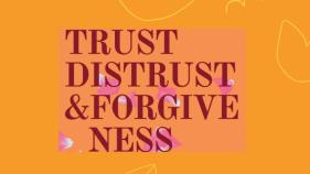 Trust, Distrust, & Forgiveness