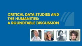 Yellow text on blue background that says, Critical Date Studies and the Humanities: A Roundtable Discussion with four headshots