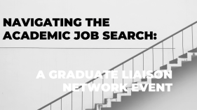 a black and white image of a staircase, with black and white text: "Navigating the Academic Job Search: A Graduate Liaison Network Event"