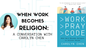 an image of the book cover of Work Pray Code and author headshot of Carolyn Chen; text: When Work Becomes Religion: A Conversation with Carolyn Chen