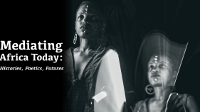 Mediating Africa Today: Histories, Poetics, Futures