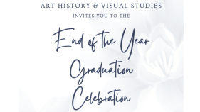 Art History and Visual Studies End of Year Celebration
