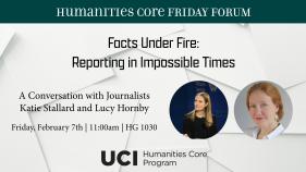 On a background of scattered sheets of white paper, this image reads "Facts Under Fire: Reporting in Impossible Times A Conversation with Journalists Katie Stallard and Lucy Hornby Friday, February 7th | 11:00am | HG 1030". There is also a headshot for Katie Stallard and a headshot of Lucy Hornby.