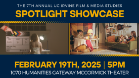 Text: The 7th annual uc Irvine film & Media Studies Spotlight Showcase. Image: Two pictures from student films, one of a hand holding a clapper slate, and one of two women sitting in a living room.