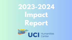 gradient green blue background with UCI humanities center logo; text "2023-2024 Impact Report"