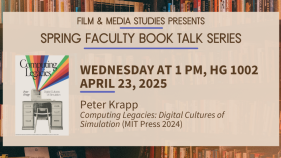Spring Faculty Book Talk Series: Peter Krapp on Computing Legacies: Digital Cultures of Simulation