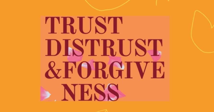 Trust, Distrust, & Forgiveness