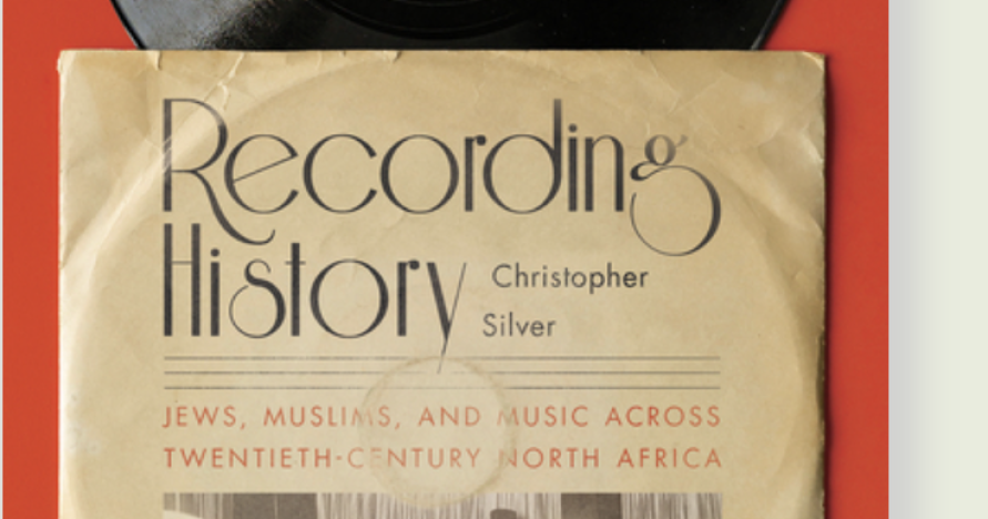 Recording History: Jews, Muslims, and Music Across Twentieth Century North Africa