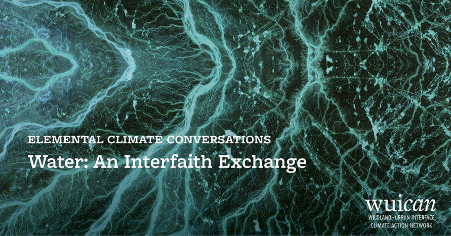Image of water with the text "Elemental Climate Conversations Water: An Interfaith Exchange"