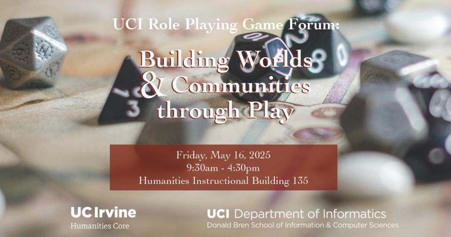 Black dice on a map make up the background. Text reads "UCI Role Playing Game Forum Building Worlds & Communities through Play" and "Friday, May 16, 2025 9:30am - 4:30pm Humanities Instructional Building 135"