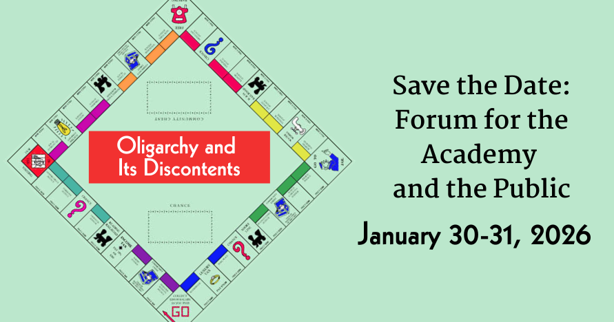 image of monopoly game board with "oligarchy and its discontents" in red box; text "save the date: Forum for the Academy and the Public, Jan. 30-31 2026"