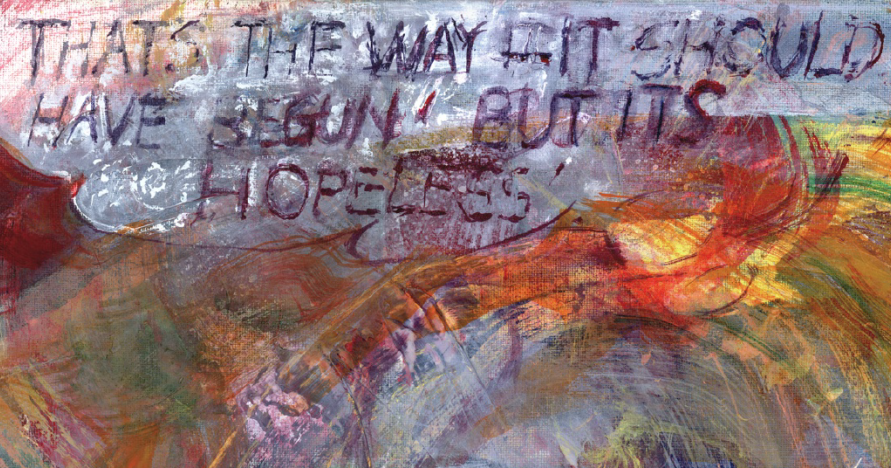 a rainbow of colors painted with the words That's the way it should have begun but's hopeless written over