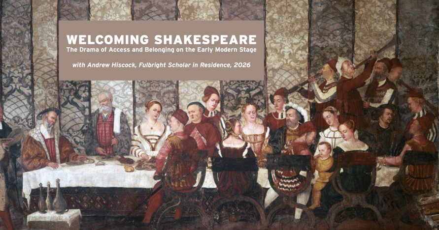 Welcoming Shakespeare: The Drama of Access and Belonging on the Early Modern Stage, with Fulbright Scholar in Residence Andrew Hiscock