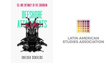 Book cover for "Offshore Attachments: Oil and Intimacy int he Caribbean". The cover features pink and teal text in front of an image of an oil splatter. To the right of the cover is the logo for Latin American Studies Association.