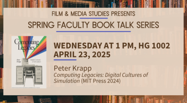 Spring Faculty Book Talk Series: Peter Krapp on Computing Legacies: Digital Cultures of Simulation