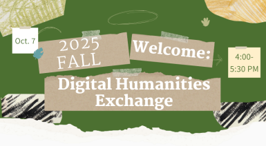 banner with collage background; text, 2025 Fall Welcome: Digital Humanities Exchange