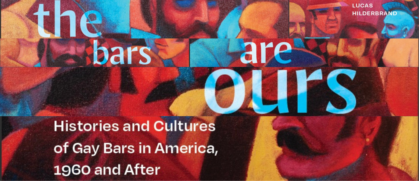 An edited photo of Lucas Hilderbrand book "The Bars Are Ours: Histories and Cultures of Gay Bars in America, 1960 and After"