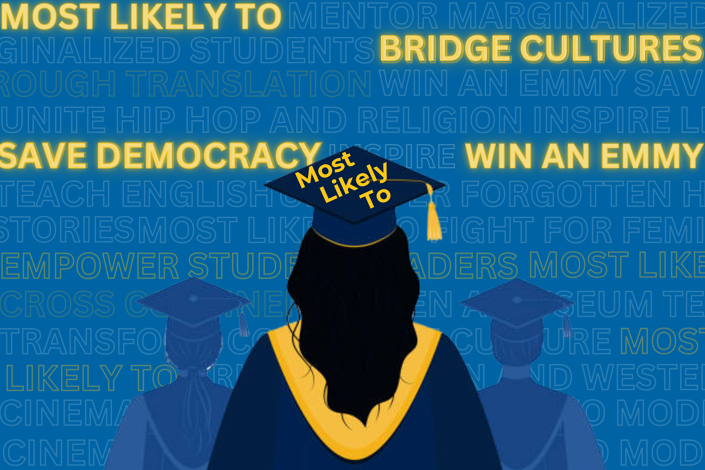 An illustration of a woman wearing a graduation cap and gown, with text reading: Most Likely to, Bridge Cultures, Save Democracy, Win an Emmy
