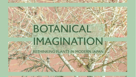 "Botanical Imagination Rethinking Plants in Modern Japan"