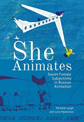 She Animates: Gendered Soviet and Russian Animation Cover