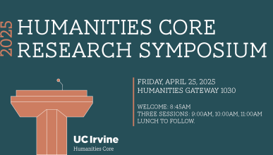 Ad reads "2025 Humanities Core Research Symposium" in white typewriter font on a dark teal background with peach accents. In the left corner is a peach podium and a logo for "UC Irvine Humanities Core". Text on the right reads "FRIDAY, APRIL 25, 2025 HUMANITIES GATEWAY 1030 WELCOME & BREAKFAST: 8:45AM THREE SESSIONS: 9:00AM, 10:00AM, 11:00AM LUNCH: 12:00PM"