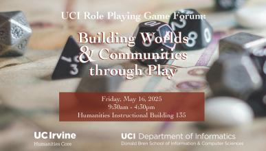 Black dice on a map make up the background. Text reads "UCI Role Playing Game Forum Building Worlds & Communities through Play" and "Friday, May 16, 2025 9:30am - 4:30pm Humanities Instructional Building 135"