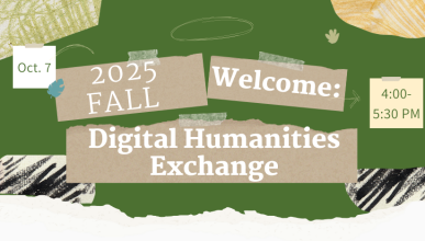 banner with collage background; text, 2025 Fall Welcome: Digital Humanities Exchange