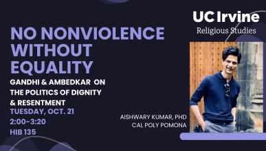 ublic Talk: No Nonviolence Without Equality: Gandhi & Ambedkar on the Politics of Dignity & Resentment, Dr. Aishwary Kumar